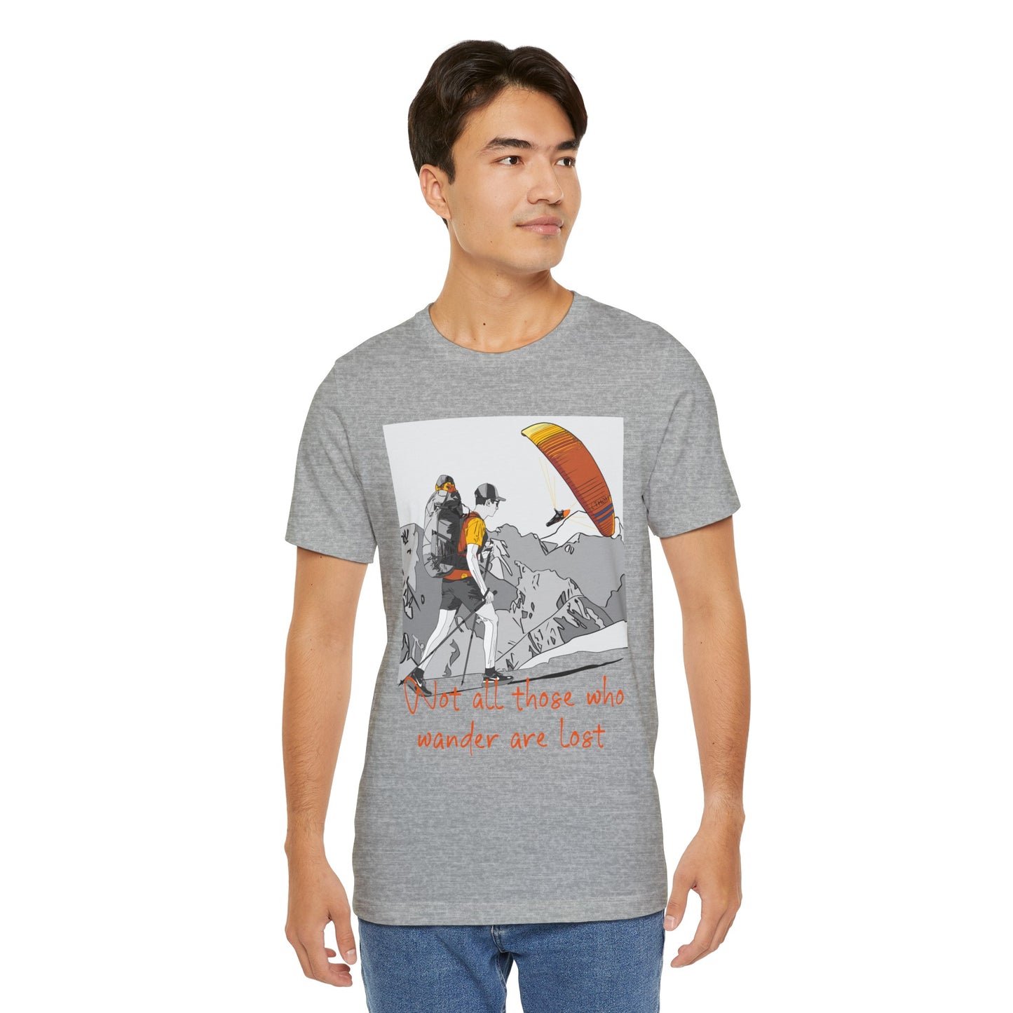 Not all those who wander are lost - T-Shirt