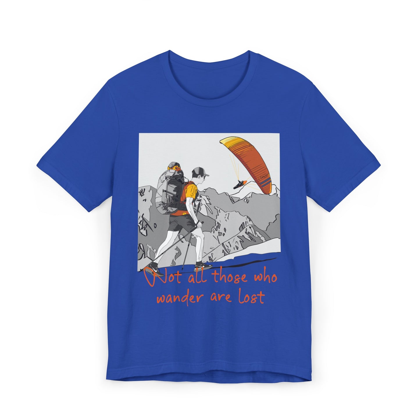 Not all those who wander are lost - T-Shirt