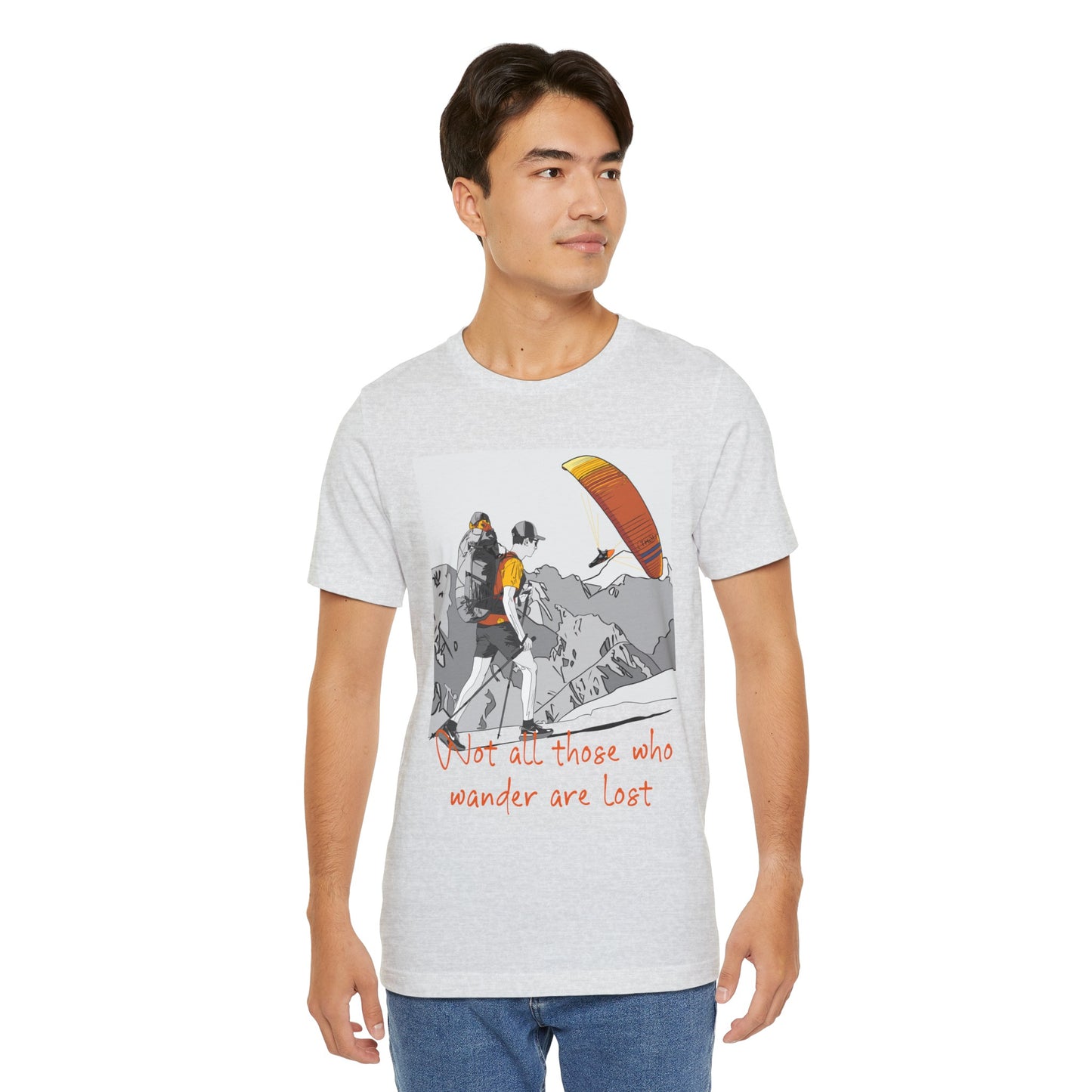 Not all those who wander are lost - T-Shirt