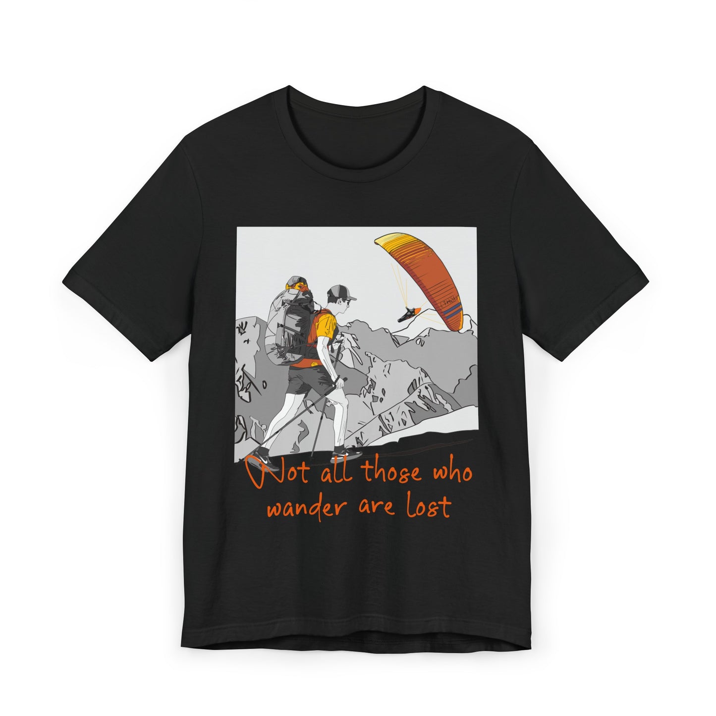 Not all those who wander are lost - T-Shirt