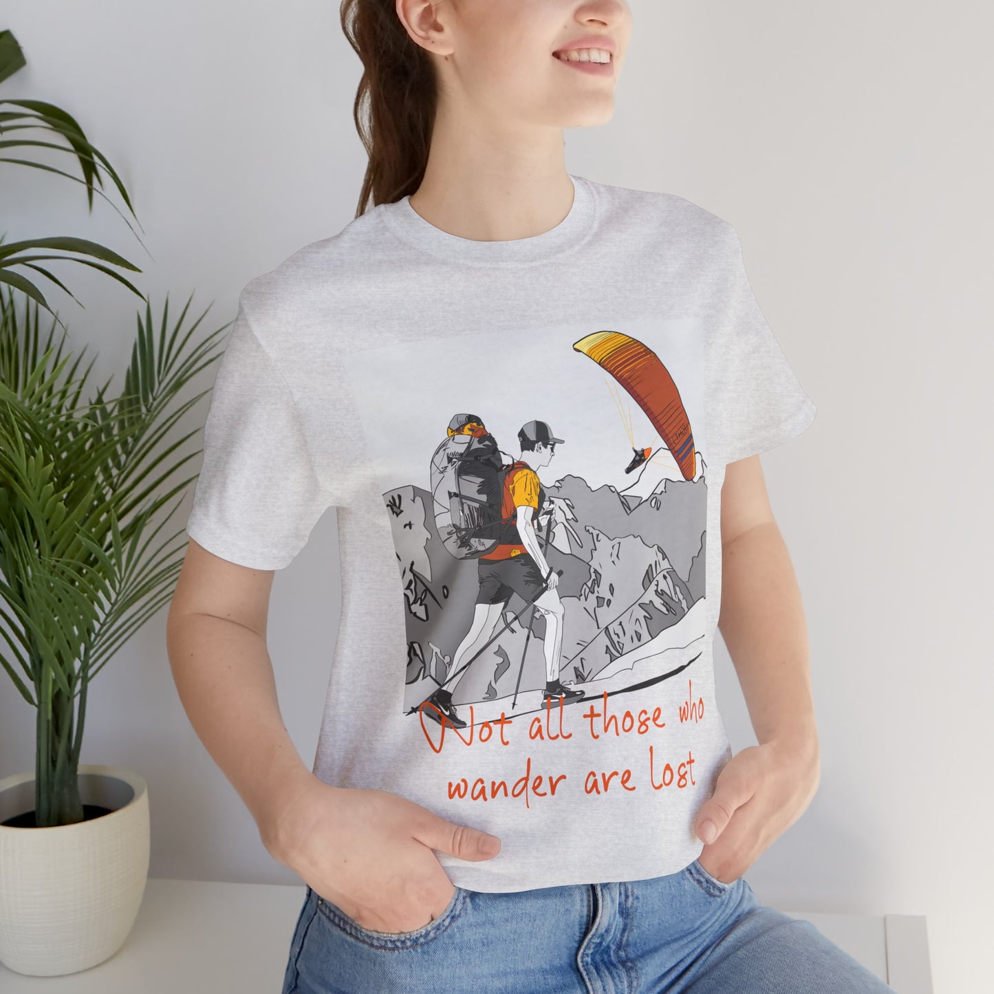 Not all those who wander are lost - T-Shirt