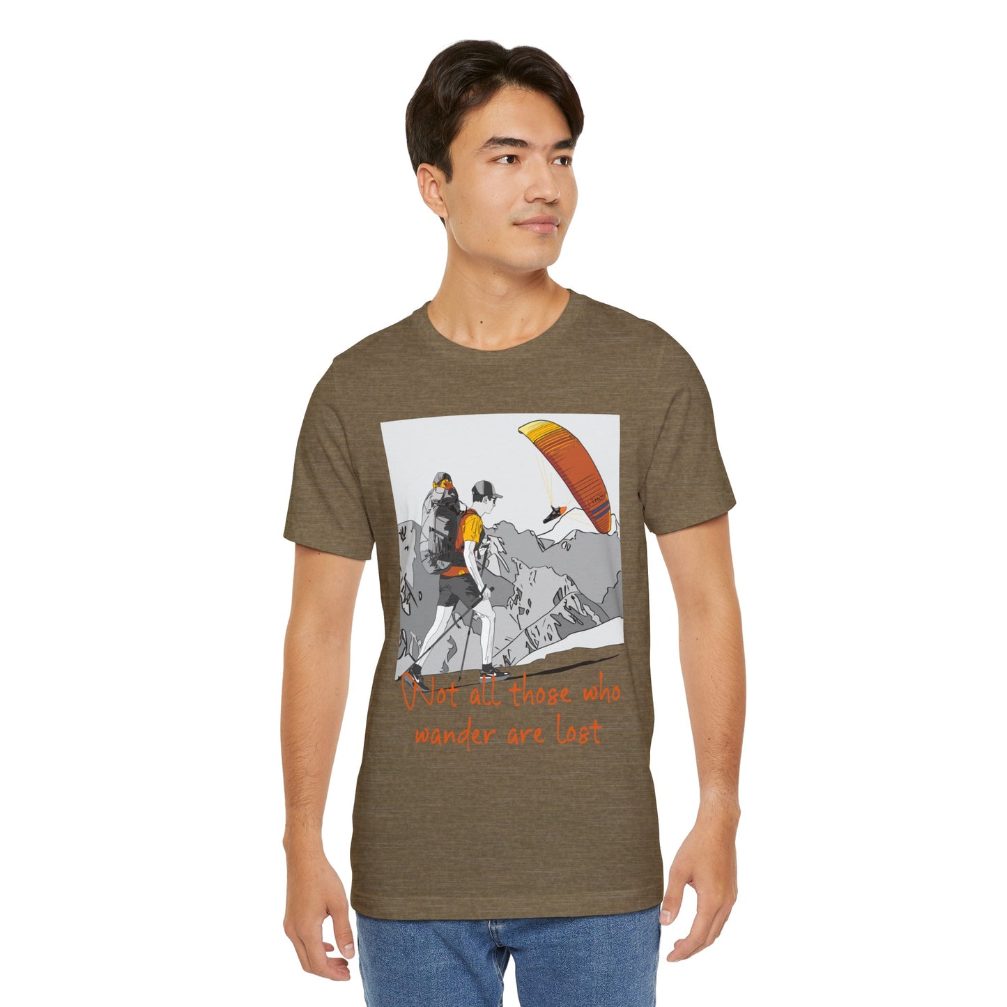 Not all those who wander are lost - T-Shirt