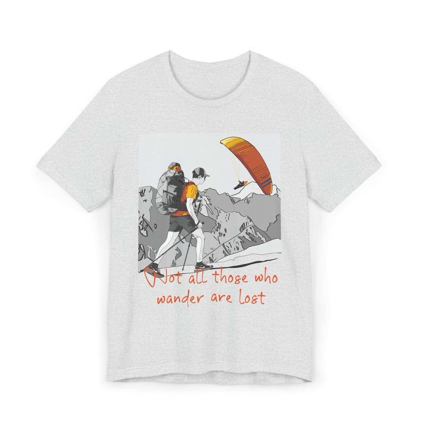 Not all those who wander are lost - T-Shirt