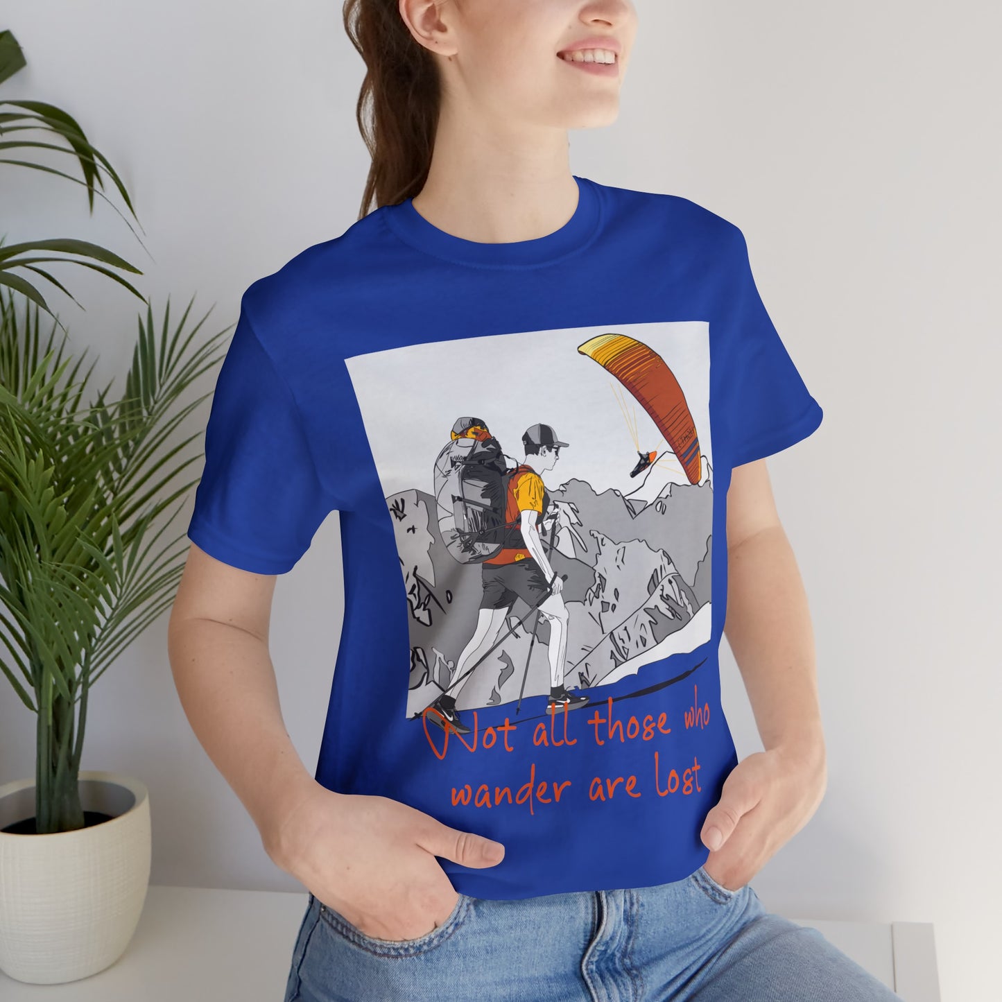 Not all those who wander are lost - T-Shirt