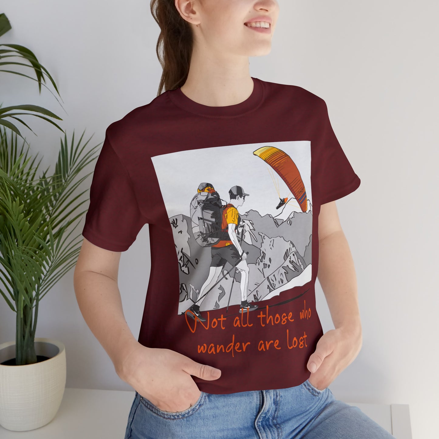 Not all those who wander are lost - T-Shirt