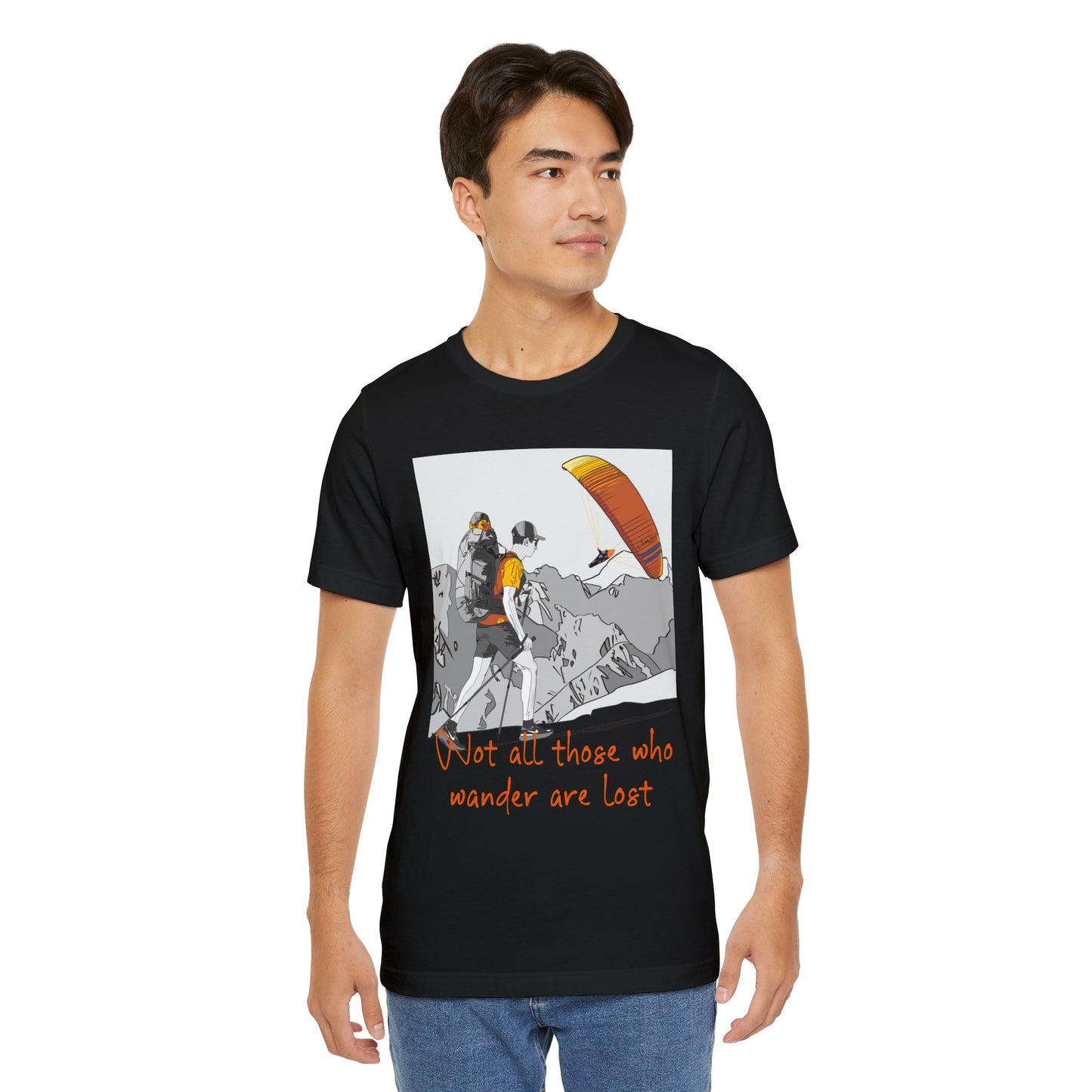 Not all those who wander are lost - T-Shirt